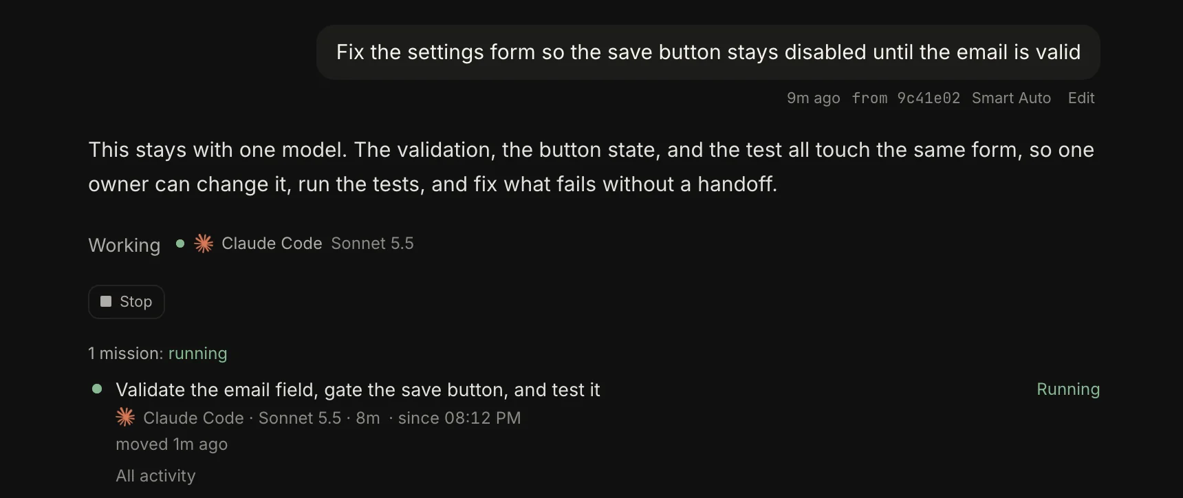 A settings form fix kept with one model. Winskel says the validation, the button state, and the test all touch the same form, so one owner can change it, run the tests, and fix what fails without a handoff. One Claude Code Sonnet 5.5 mission is running.